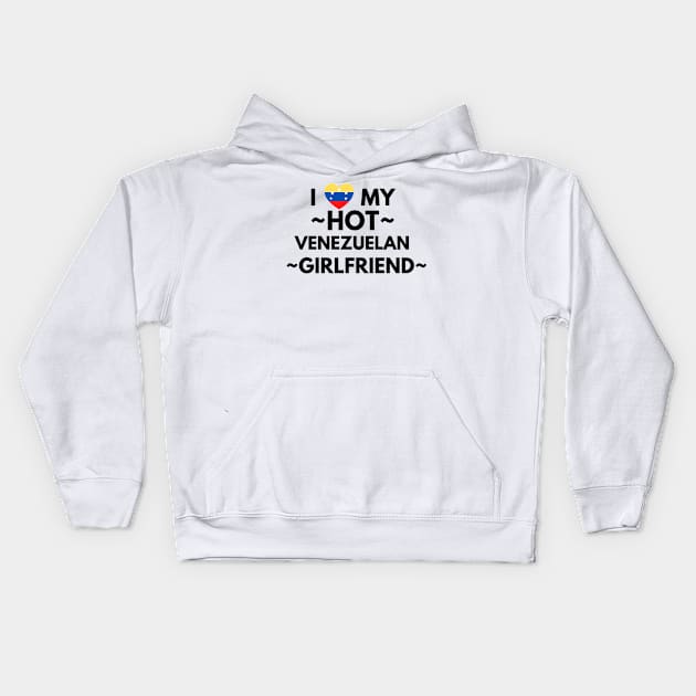 I love my hot venezuelan girlfriend Kids Hoodie by Yasdey